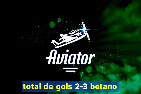 total de gols 2-3 betano