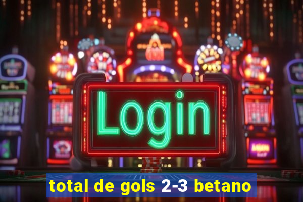 total de gols 2-3 betano