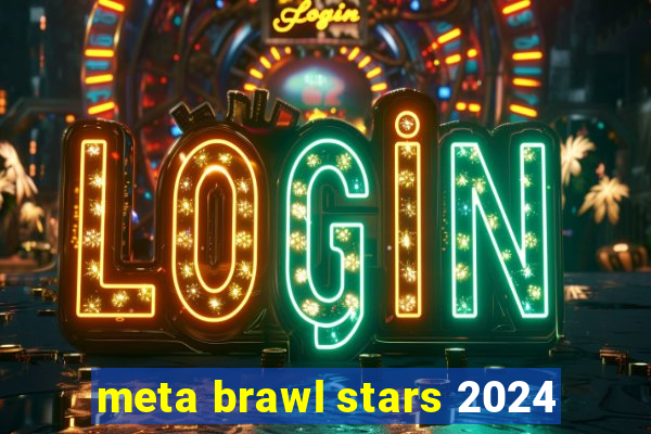 meta brawl stars 2024