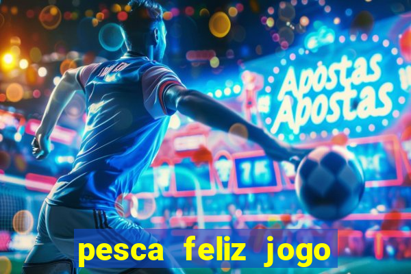 pesca feliz jogo cassino download