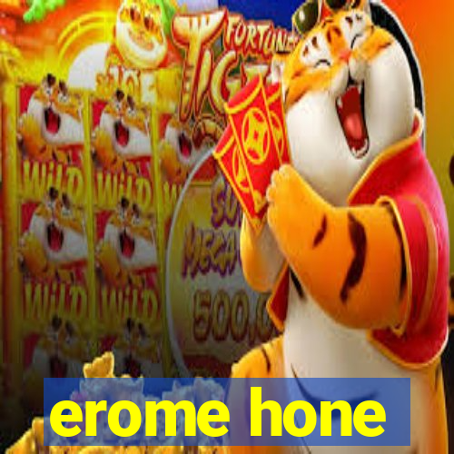 erome hone