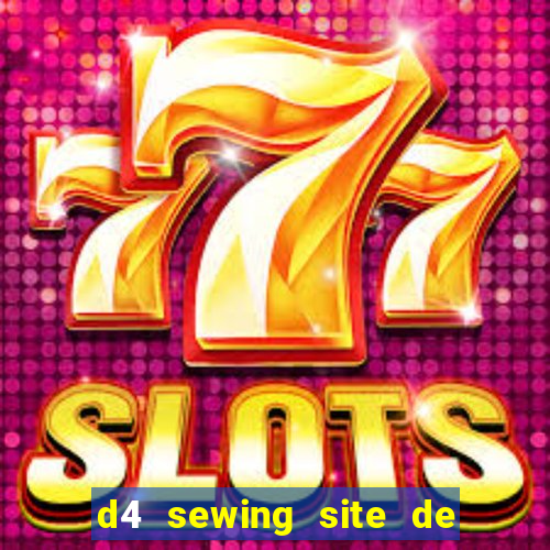 d4 sewing site de relacionamento login entrar