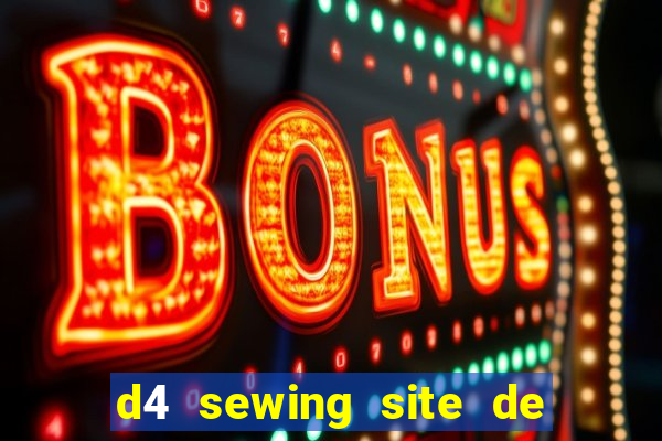 d4 sewing site de relacionamento login entrar