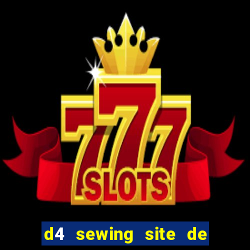 d4 sewing site de relacionamento login entrar