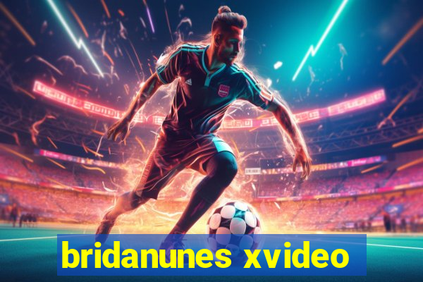 bridanunes xvideo