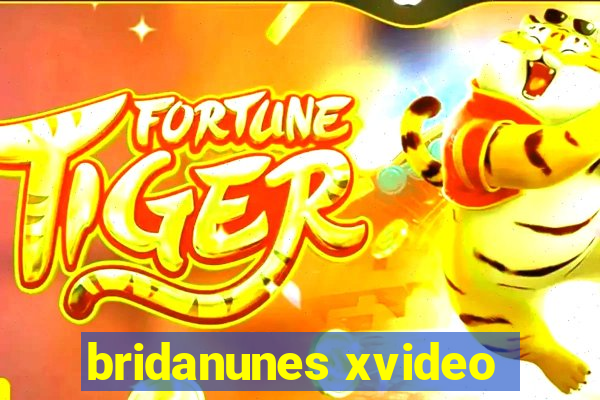 bridanunes xvideo