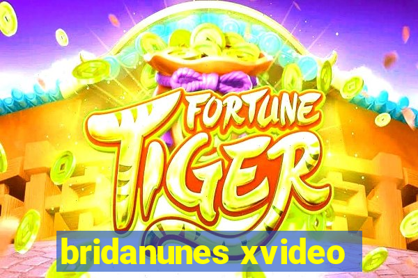 bridanunes xvideo