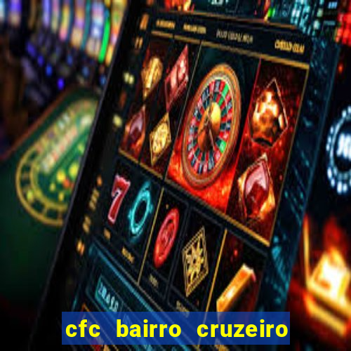 cfc bairro cruzeiro caxias do sul