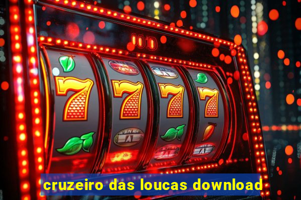 cruzeiro das loucas download