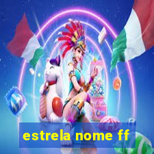 estrela nome ff