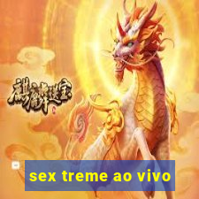 sex treme ao vivo