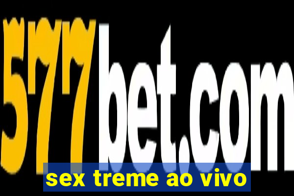 sex treme ao vivo