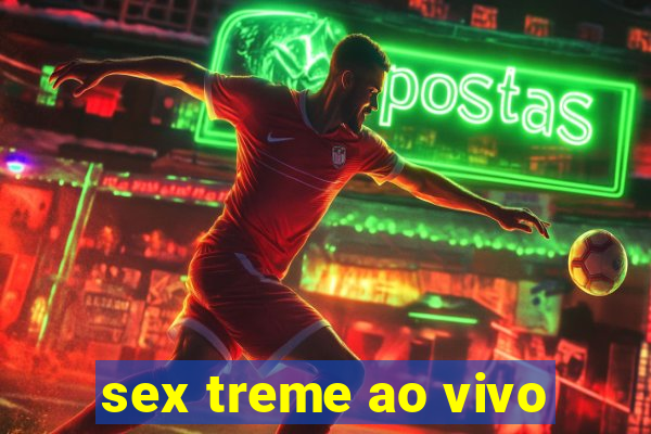 sex treme ao vivo