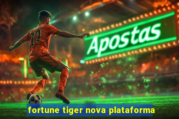 fortune tiger nova plataforma