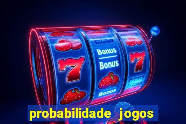 probabilidade jogos de hoje