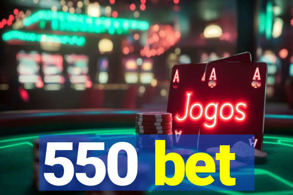 550 bet