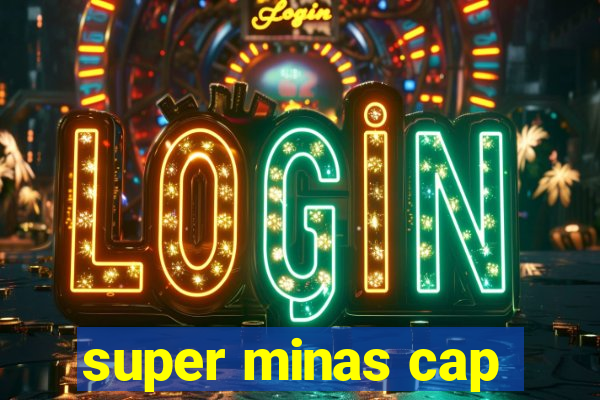 super minas cap