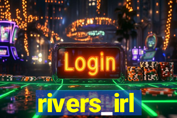 rivers_irl