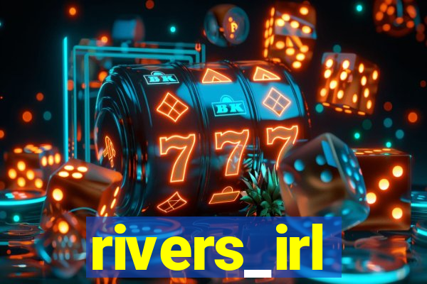 rivers_irl