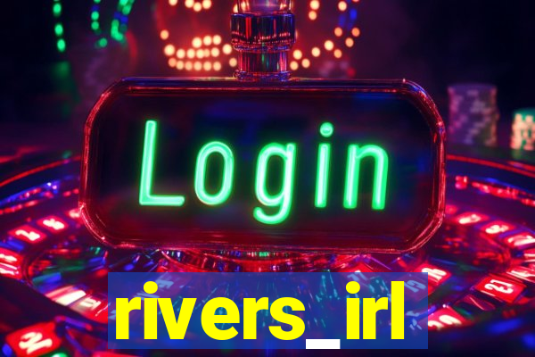 rivers_irl