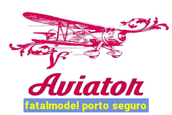 fatalmodel porto seguro