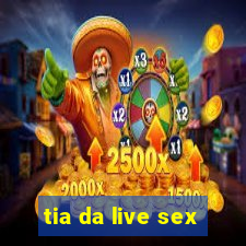 tia da live sex