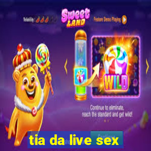 tia da live sex