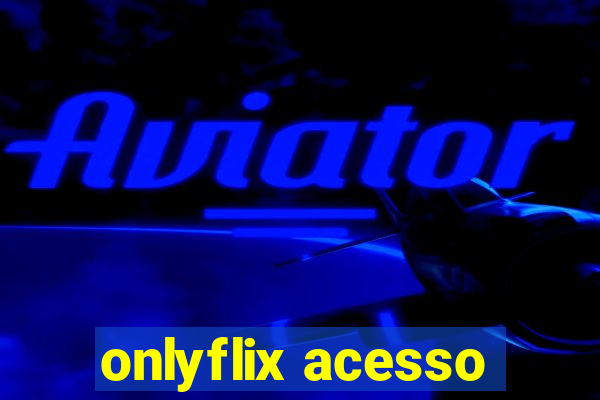 onlyflix acesso