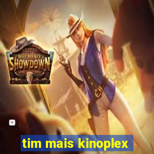 tim mais kinoplex