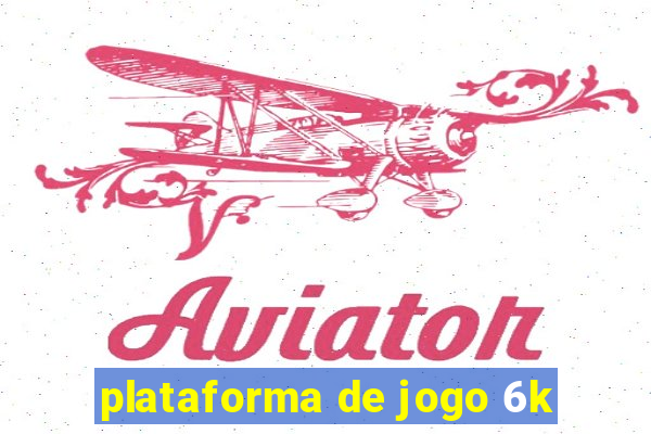 plataforma de jogo 6k