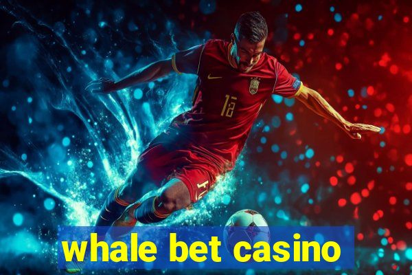 whale bet casino