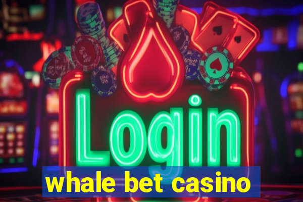 whale bet casino