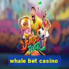 whale bet casino