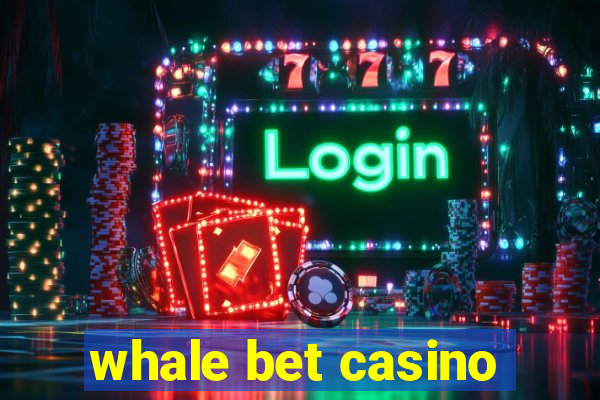 whale bet casino