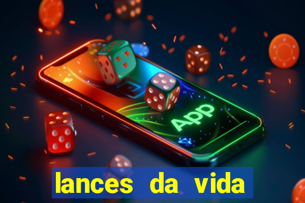 lances da vida assistir online