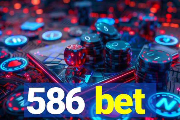 586 bet