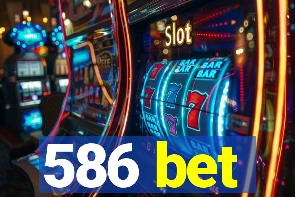 586 bet