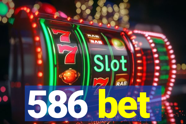 586 bet