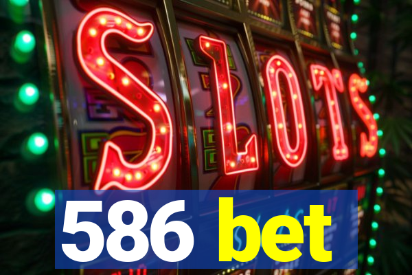 586 bet