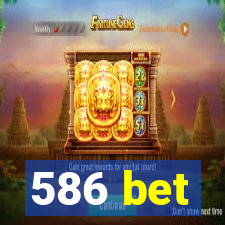 586 bet