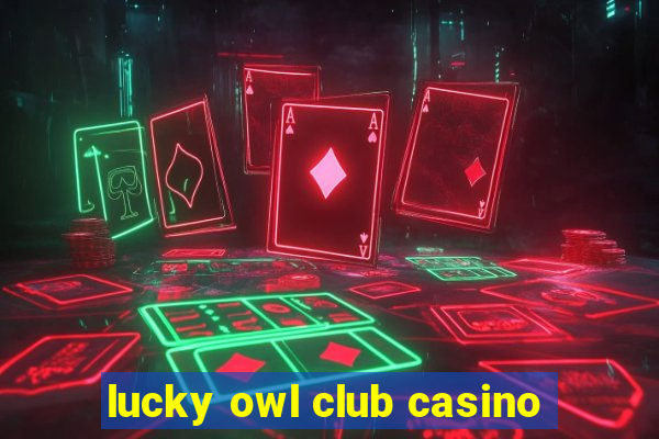 lucky owl club casino