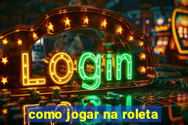 como jogar na roleta