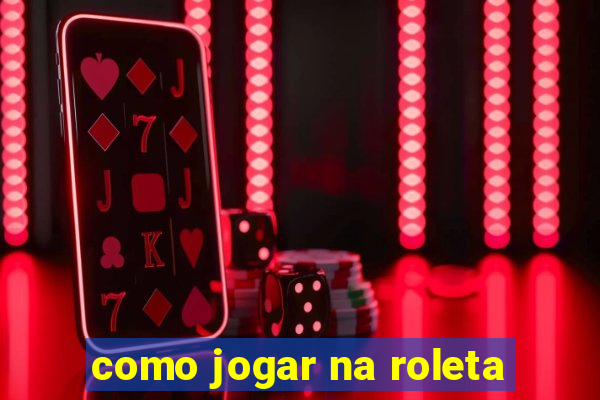 como jogar na roleta