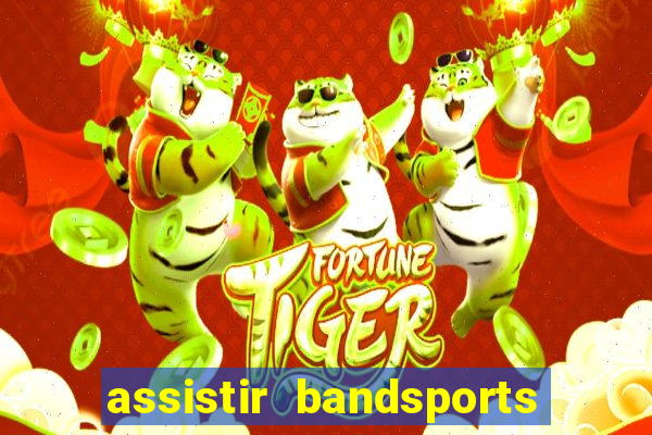 assistir bandsports ao vivo gratis