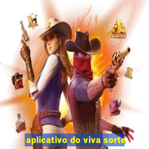 aplicativo do viva sorte