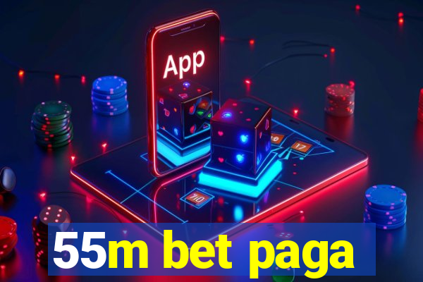 55m bet paga