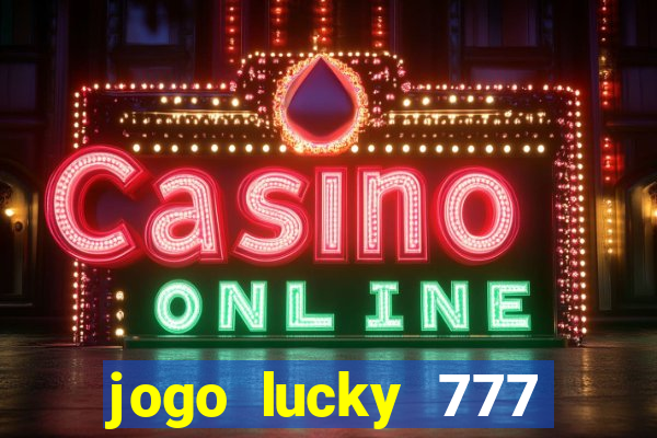 jogo lucky 777 paga mesmo