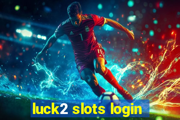 luck2 slots login