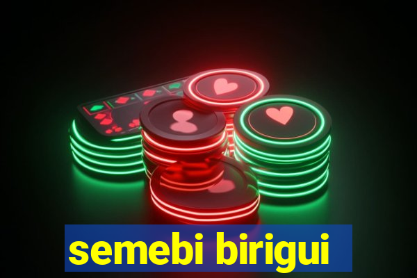 semebi birigui