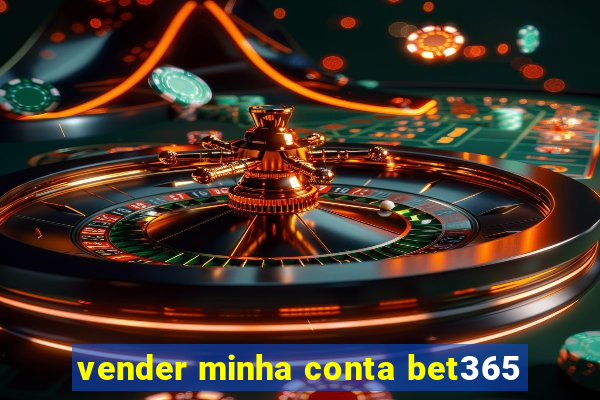 vender minha conta bet365